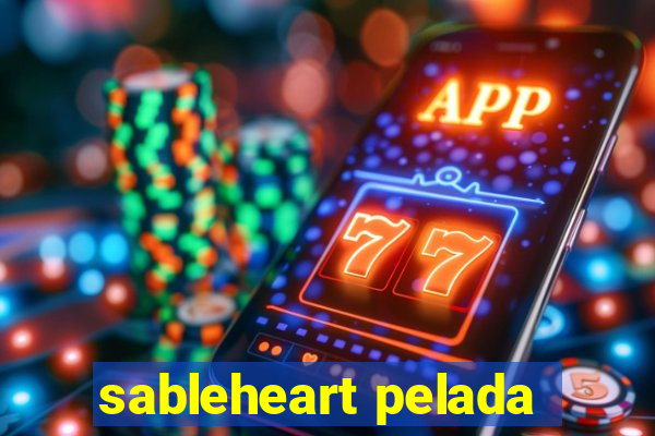 sableheart pelada